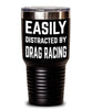 Funny Easily Distracted By Drag Racing Tumbler 20oz 30oz Stainless Steel