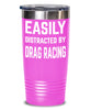 Funny Easily Distracted By Drag Racing Tumbler 20oz 30oz Stainless Steel