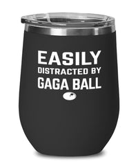 Funny Easily Distracted By Gaga Ball Stemless Wine Glass 12oz Stainless Steel