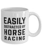 Funny Easily Distracted By Horse Racing Coffee Mug 11oz White