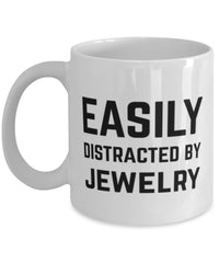 Funny Easily Distracted By Jewelry Coffee Mug 11oz White