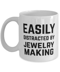 Funny Easily Distracted By Jewelry Making Coffee Mug 11oz White