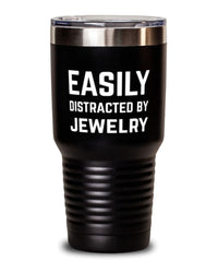 Funny Easily Distracted By Jewelry Tumbler 30oz Stainless Steel