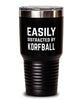 Funny Easily Distracted By Korfball Tumbler 30oz Stainless Steel