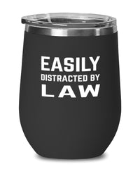 Funny Easily Distracted By Law Stemless Wine Glass 12oz Stainless Steel