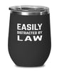 Funny Easily Distracted By Law Stemless Wine Glass 12oz Stainless Steel