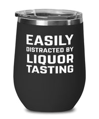 Funny Easily Distracted By Liquor Tasting Stemless Wine Glass 12oz Stainless Steel