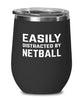 Funny Easily Distracted By Netball Stemless Wine Glass 12oz Stainless Steel