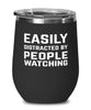 Funny Easily Distracted By People Watching Stemless Wine Glass 12oz Stainless Steel