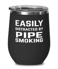 Funny Easily Distracted By Pipe Smoking Stemless Wine Glass 12oz Stainless Steel