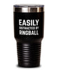 Funny Easily Distracted By Ringball Tumbler 30oz Stainless Steel