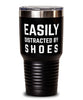 Funny Easily Distracted By Shoes Tumbler 30oz Stainless Steel