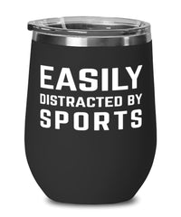 Funny Easily Distracted By Sports Stemless Wine Glass 12oz Stainless Steel