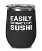 Funny Easily Distracted By Sushi Stemless Wine Glass 12oz Stainless Steel