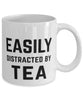 Funny Easily Distracted By Tea Coffee Mug 11oz White