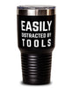Funny Easily Distracted By Tools Tumbler 30oz Stainless Steel