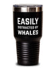 Funny Easily Distracted By Whales Tumbler 30oz Stainless Steel