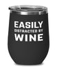 Funny Easily Distracted By Wine Stemless Wine Glass 12oz Stainless Steel