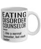 Funny Eating Disorder Counselor Mug Like A Normal Counselor But Much Cooler Coffee Cup 11oz 15oz White