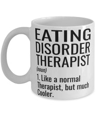 Funny Eating Disorder Therapist Mug Like A Normal Therapist But Much Cooler Coffee Cup 11oz 15oz White