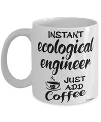 Funny Ecological Engineer Mug Instant Ecological Engineer Just Add Coffee Cup White