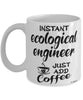 Funny Ecological Engineer Mug Instant Ecological Engineer Just Add Coffee Cup White