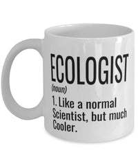 Funny Ecologist Mug Like A Normal Scientist But Much Cooler Coffee Cup 11oz 15oz White
