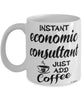 Funny Economic Consultant Mug Instant Economic Consultant Just Add Coffee Cup White