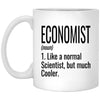 Funny Economist Mug Gift Like A Normal Scientist But Much Cooler Coffee Cup 11oz White XP8434