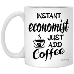 Funny Economist Mug Instant Economist Just Add Coffee Cup 11oz White XP8434