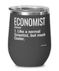 Funny Economist Wine Glass Like A Normal Scientist But Much Cooler 12oz Stainless Steel Black
