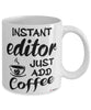 Funny Editor Mug Instant Editor Just Add Coffee Cup White