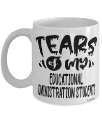 Funny Educational Administration Professor Teacher Mug Tears Of My Educational Administration Students Coffee Cup White