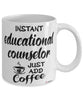 Funny Educational Counselor Mug Instant Educational Counselor Just Add Coffee Cup White