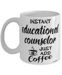 Funny Educational Counselor Mug Instant Educational Counselor Just Add Coffee Cup White