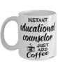 Funny Educational Counselor Mug Instant Educational Counselor Just Add Coffee Cup White