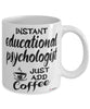 Funny Educational Psychologist Mug Instant Educational Psychologist Just Add Coffee Cup White