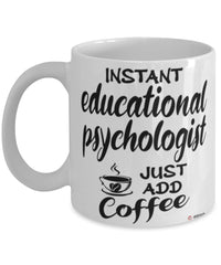 Funny Educational Psychologist Mug Instant Educational Psychologist Just Add Coffee Cup White
