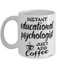 Funny Educational Psychologist Mug Instant Educational Psychologist Just Add Coffee Cup White
