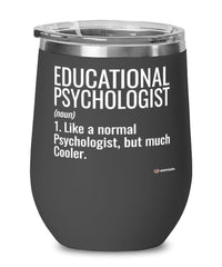 Funny Educational Psychologist Wine Glass Like A Normal Psychologist But Much Cooler 12oz Stainless Steel Black
