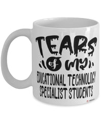 Funny Educational Technology Specialist Professor Teacher Mug Tears Of My Educational Technology Specialist Students Coffee Cup White