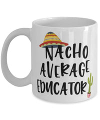Funny Educator Mug Nacho Average Educator Coffee Mug 11oz White