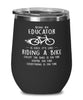 Funny Educator Wine Glass Being An Educator Is Easy It's Like Riding A Bike Except 12oz Stainless Steel Black