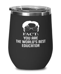 Funny Educator Wine Glass Fact You Are The Worlds B3st Educator 12oz Stainless Steel Black