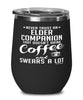 Funny Elder Companion Wine Glass Never Trust An Elder Companion That Doesn't Drink Coffee and Swears A Lot 12oz Stainless Steel Black