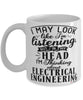 Funny Electrical Engineer Mug I May Look Like I'm Listening But In My Head I'm Thinking About Electrical Engineering Coffee Cup White