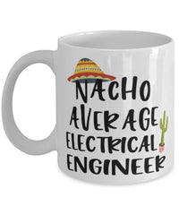 Funny Electrical Engineer Mug Nacho Average Electrical Engineer Coffee Mug 11oz White