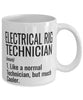 Funny Electrical Rig Technician Mug Like A Normal Technician But Much Cooler Coffee Cup 11oz 15oz White