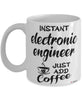 Funny Electronic Engineer Mug Instant Electronic Engineer Just Add Coffee Cup White