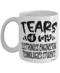 Funny Electronics Engineering Technologies Professor Teacher Mug Tears Of My Electronics Engineering Technologies Students Coffee Cup White